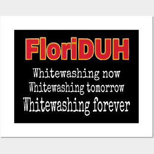 FloriDUH Whitewashing Now Whitewashing Tomorrow Whitewashing Forever - Front Posters and Art